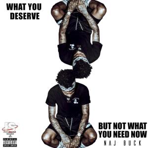 NAJ BUCK的專輯What You Deserve But Not What You Need Now (Explicit)