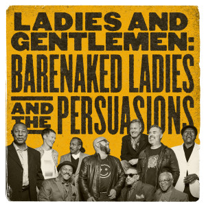 The Persuasions的專輯Ladies and Gentlemen: Barenaked Ladies & the Persuasions