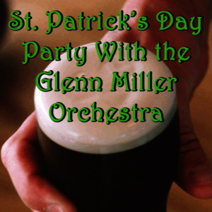 Members of the Glenn Miller Orchestra的專輯St. Patrick's Day Party With the Glenn Miller Orchestra