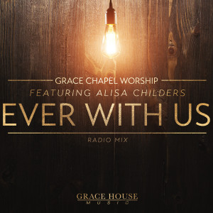 Album Ever With Us (feat. Alisa Childers) from Grace Chapel Worship