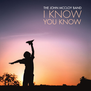 Listen to I Know You Know song with lyrics from The John McCloy Band