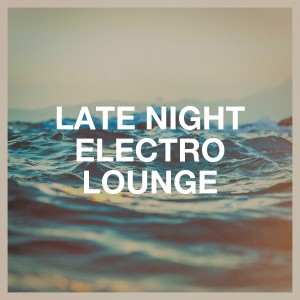 อัลบัม Late Night Electro Lounge ศิลปิน Cafe Chillout Music Club