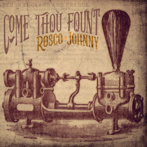 Album Come Thou Fount from Rosco Johnny