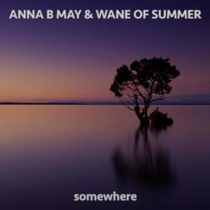 Listen to Somewhere song with lyrics from Anna B May