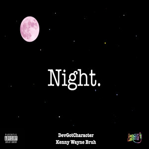 Dengarkan Night. (Explicit) lagu dari DevGotCharacter dengan lirik