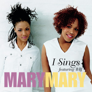 收聽Mary Mary的I Sings (Radio Edit Without Rap)歌詞歌曲