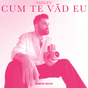 Album Cum te vad eu (Remix By Toesup) from Smiley
