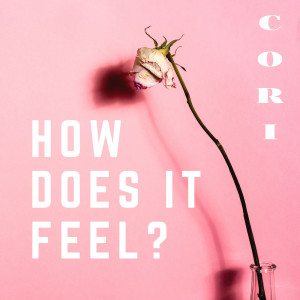 Listen to How Does It Feel? song with lyrics from Cori