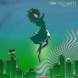 ดาวน์โหลดและฟังเพลง When You Say It (RobbieG Remix) พร้อมเนื้อเพลงจาก Just Kiddin
