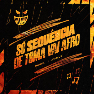 Dengarkan SÓ SEQUENCIA DE TOMA VAI AFRO (Explicit) lagu dari Mano DJ dengan lirik