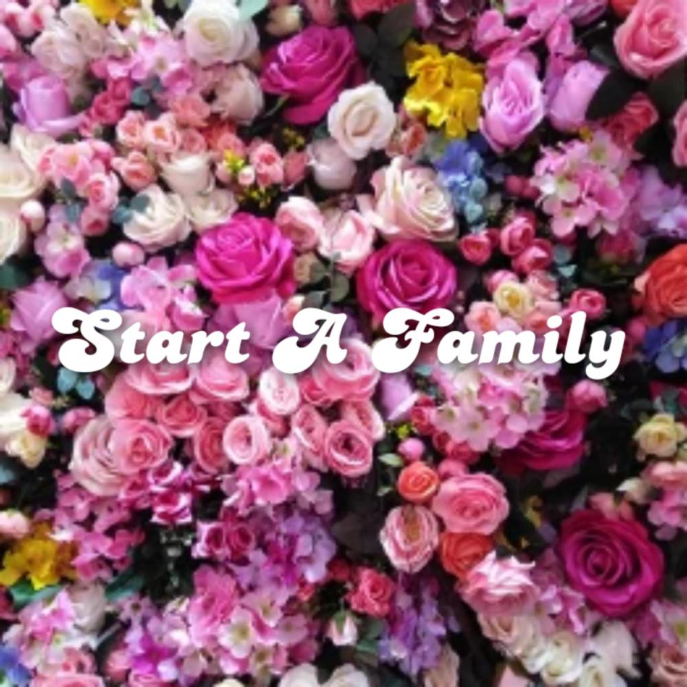 Start A Family (I GREW UP)