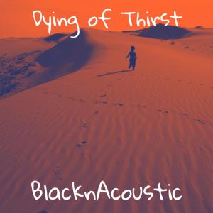 Album Dying of Thirst from Blacknacoustic