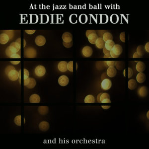 收聽Eddie Condon and His Orchestra的Charleston歌詞歌曲