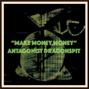 Antagonist Dragonspit的專輯Make Money Money (Explicit)