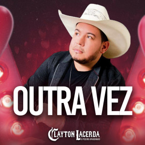 收聽Clayton Lacerda的Outra Vez歌詞歌曲