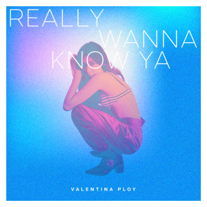 ดาวน์โหลดและฟังเพลง Really Wanna Know Ya พร้อมเนื้อเพลงจาก Valentina Ploy