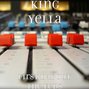 Dengarkan lagu First Day out the Feds (Explicit) nyanyian King Yella dengan lirik