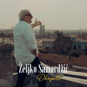 收聽Željko Samardžić的Okupite歌詞歌曲