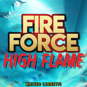 Dengarkan lagu High Flame (Fire Force) nyanyian Matteo Leonetti dengan lirik