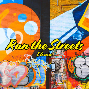 Dengarkan lagu Run the Streets nyanyian Elouise dengan lirik