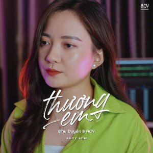 收聽Chu Duyên的Thương Em (Andy EDM)歌詞歌曲
