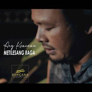 Listen to Metilesang Raga song with lyrics from Ary Kencana