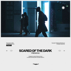 Friends & I的专辑Scared Of The Dark