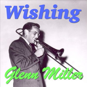 ดาวน์โหลดและฟังเพลง Wishing (Will Make It So) พร้อมเนื้อเพลงจาก Glenn Miller