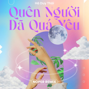 ดาวน์โหลดและฟังเพลง Quên Người Đã Quá Yêu (Noper Remix) พร้อมเนื้อเพลงจาก Hà Duy Thái