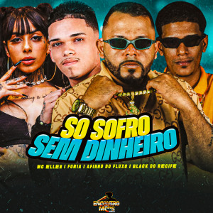 Listen to SÓ SOFRO SEM DINHEIRO (Explicit) song with lyrics from Afinho do Fluxo