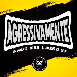 MC Luana SP的專輯AGRESSIVAMENTE (Explicit)