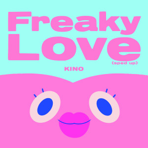 收聽KINO的Freaky Love (Sped Up)歌詞歌曲