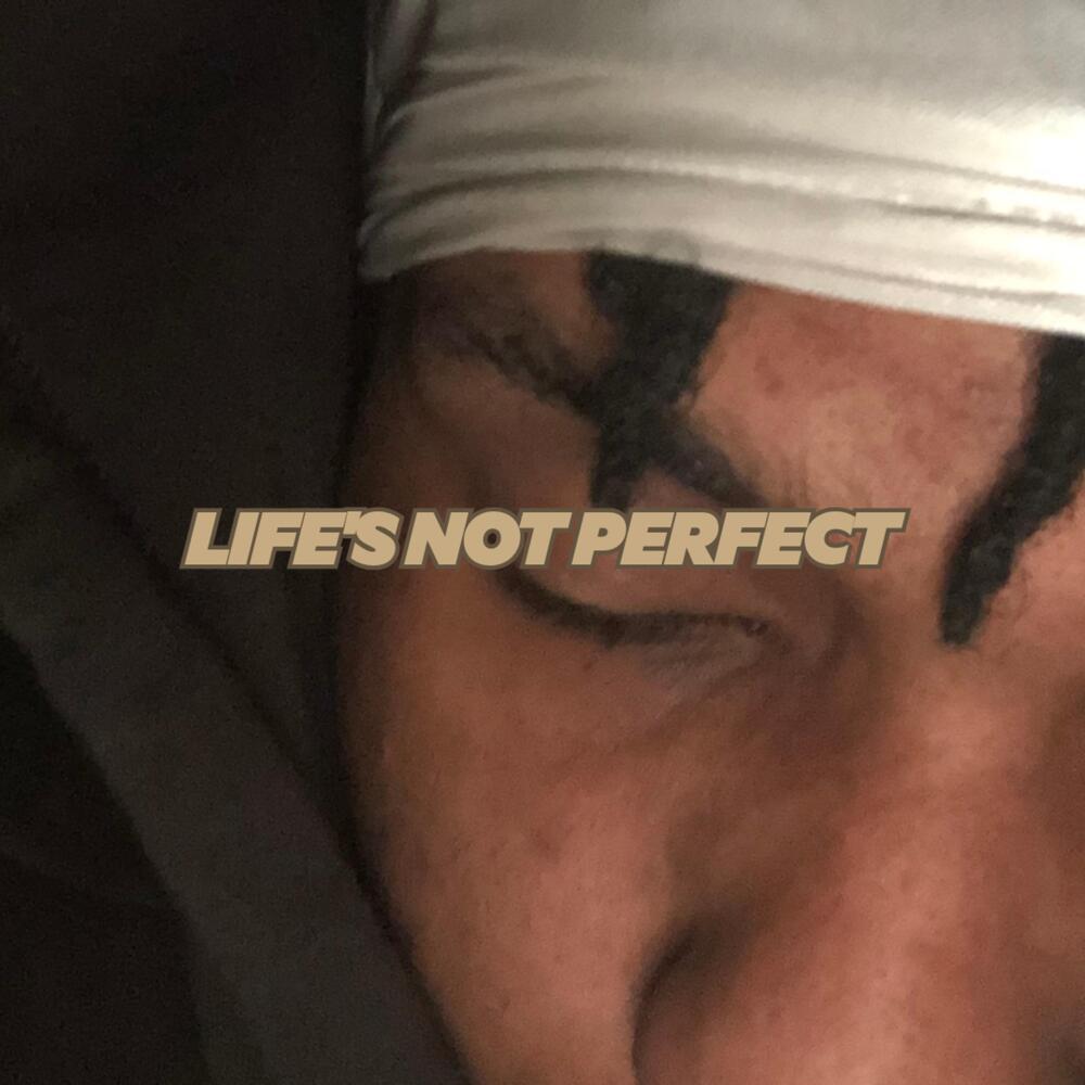 Life’s Not Perfect (Explicit)