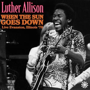 Luther Allison的專輯When The Sun Goes Down (Live Illinois '78)