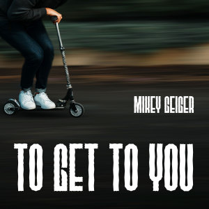 Mikey Geiger的專輯To Get To You