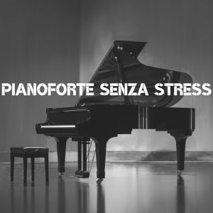 Pianoforte senza stress (Melodie magiche e rilassanti)