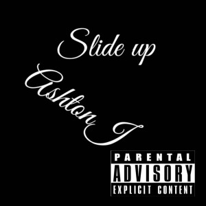 ดาวน์โหลดและฟังเพลง Slide Up(Part 1) (Explicit) พร้อมเนื้อเพลงจาก ASHTON J