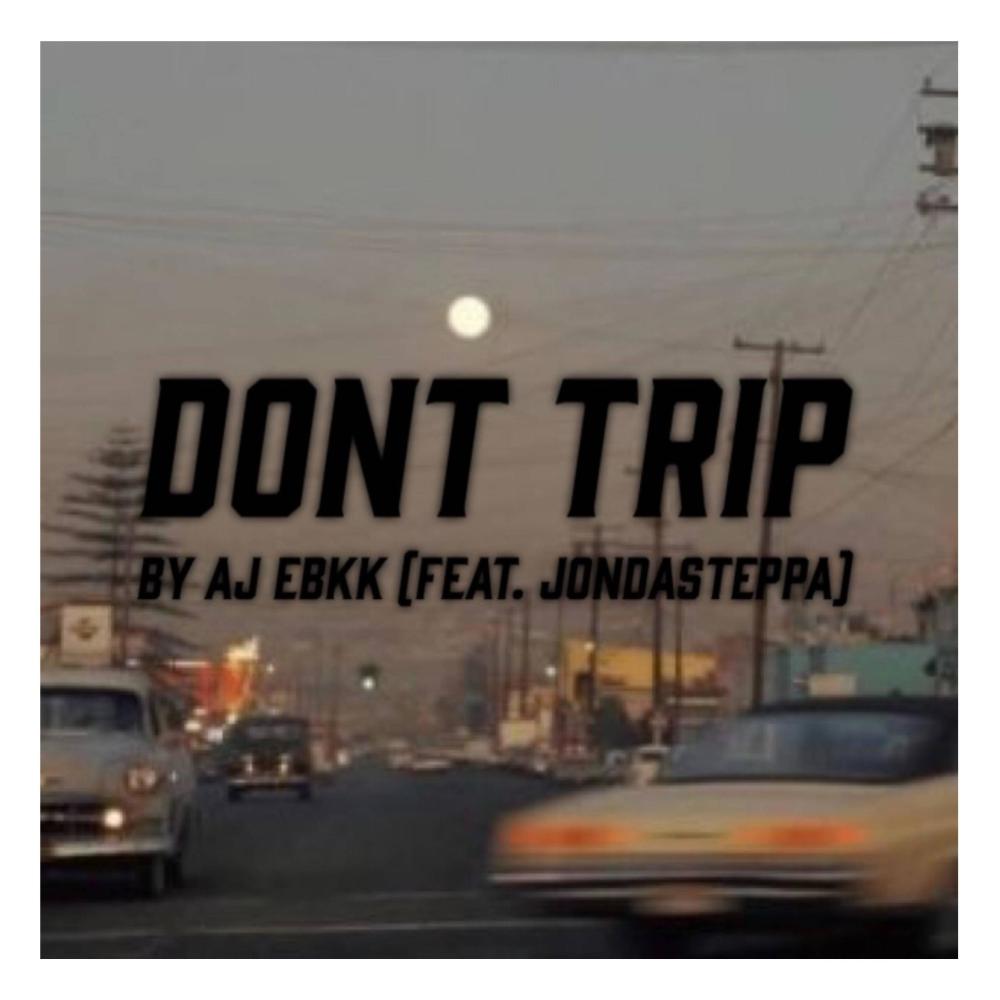 Dont Trip (feat. jondasteppa) (Explicit)