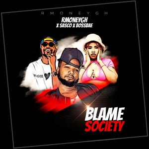 RMONEYGH的專輯BLAME SOCIETY (feat. SASCO & BOSSBAE)
