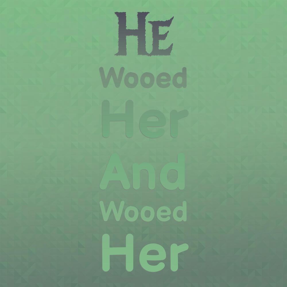 He Wooed Her and Wooed Her