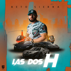 Dengarkan Las Dos H lagu dari Beto Sierra dengan lirik