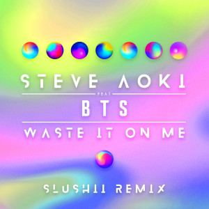 ดาวน์โหลดและฟังเพลง Waste It On Me (Slushii Remix) พร้อมเนื้อเพลงจาก Steve Aoki