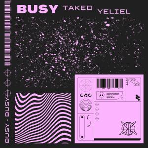 收听Taked的Busy (feat. Yeliel) (Explicit)歌词歌曲
