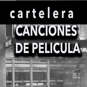 Cartelera Canciones de Pelicula