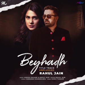 Dengarkan lagu Beyhadh (Unplugged Version) nyanyian Rahul Jain dengan lirik