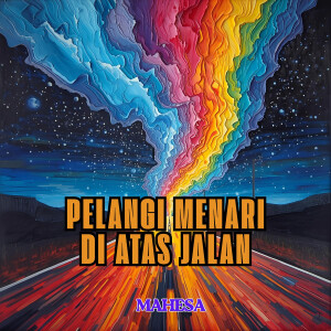 Listen to Pelangi Menari Di Atas Jalan song with lyrics from Mahesa