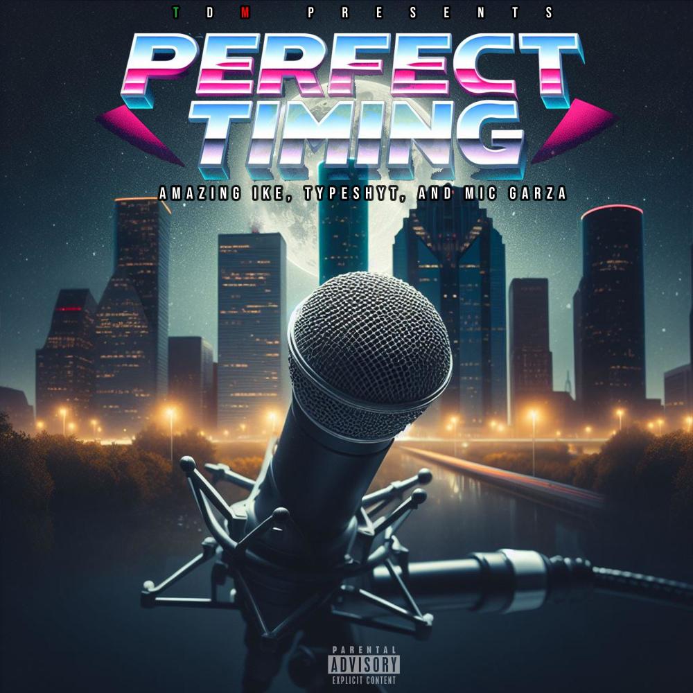Perfect Timing (feat. Amazing Ike, TypeShyt & Mike Garza) (Explicit)
