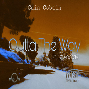 Listen to Outta the Way (Explicit) song with lyrics from Cain Cobain