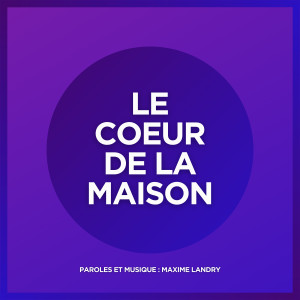 Listen to Le cœur de la maison song with lyrics from Maxime Landry