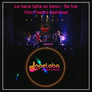 ดาวน์โหลดและฟังเพลง Le Hace Falta un Beso / Se Fue (En Vivo en el Teatro Seminari) พร้อมเนื้อเพลงจาก Lopeloba Lo Pediste, Lo Bailaste